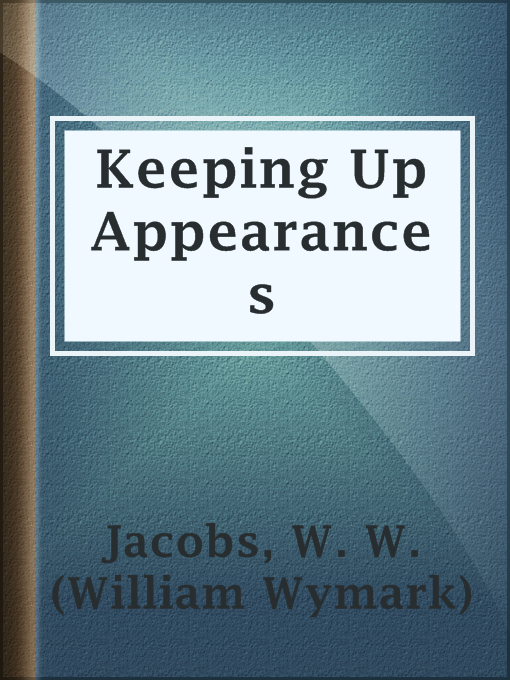 Title details for Keeping Up Appearances by W. W. (William Wymark) Jacobs - Available